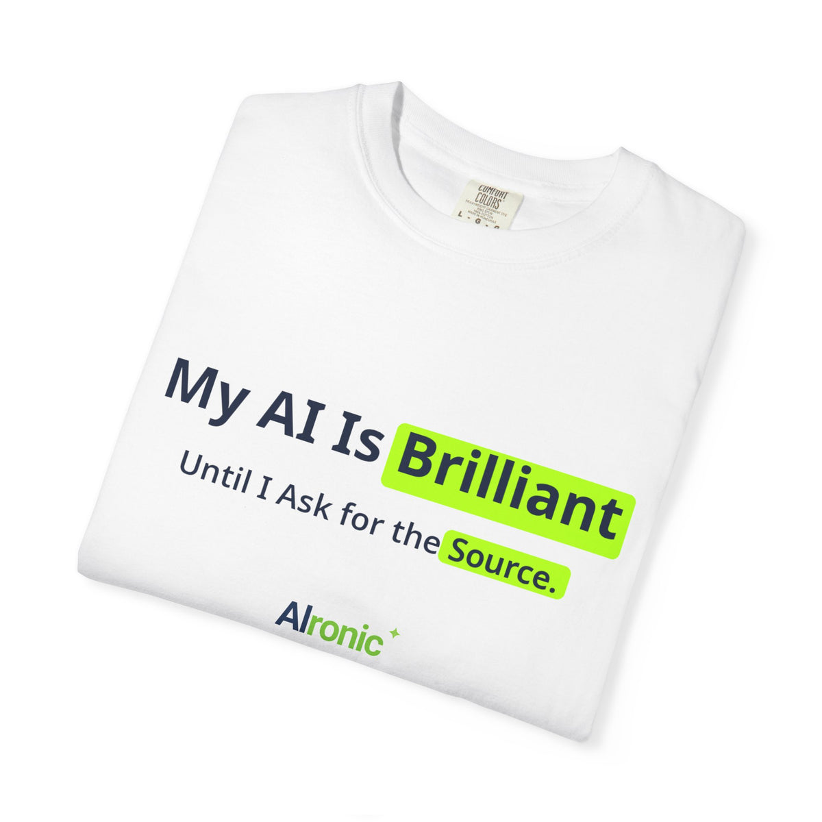 My AI Is Brilliant Until I Ask for the Source T-Shirt | AIronic | AI Humor