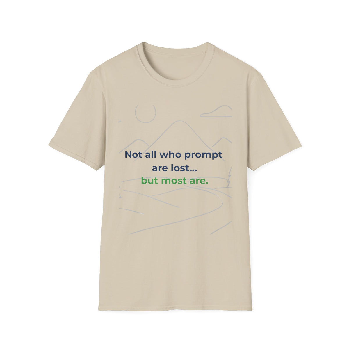 T-Shirt featuring "Not All Who Prompt Are Lost Scenic" AI humor design by AIronic, gallery view 20
