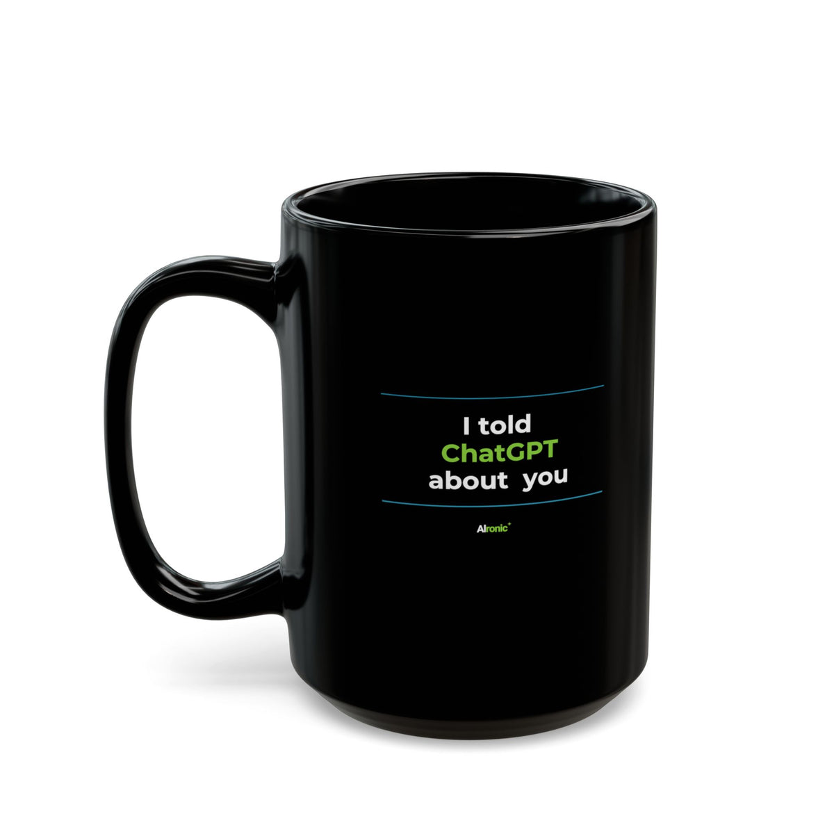 Mug featuring "I Told ChatGPT About You" AI humor design by AIronic, gallery view 2