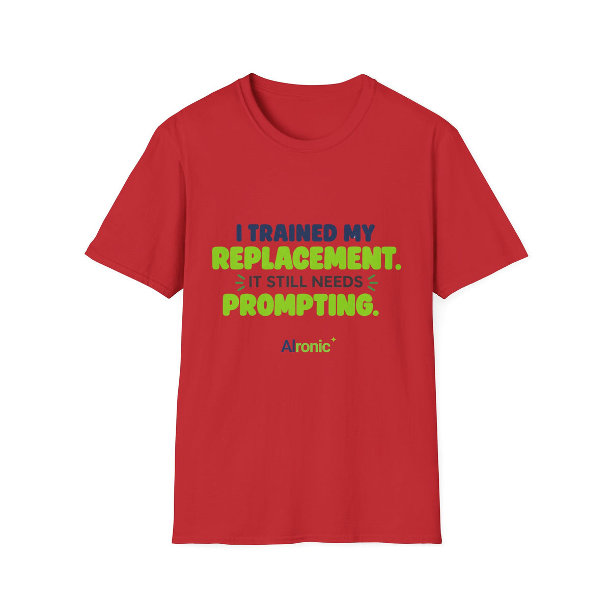 Red T-shirt featuring "I trained my replacement. It still needs prompting." AIronic design, front view