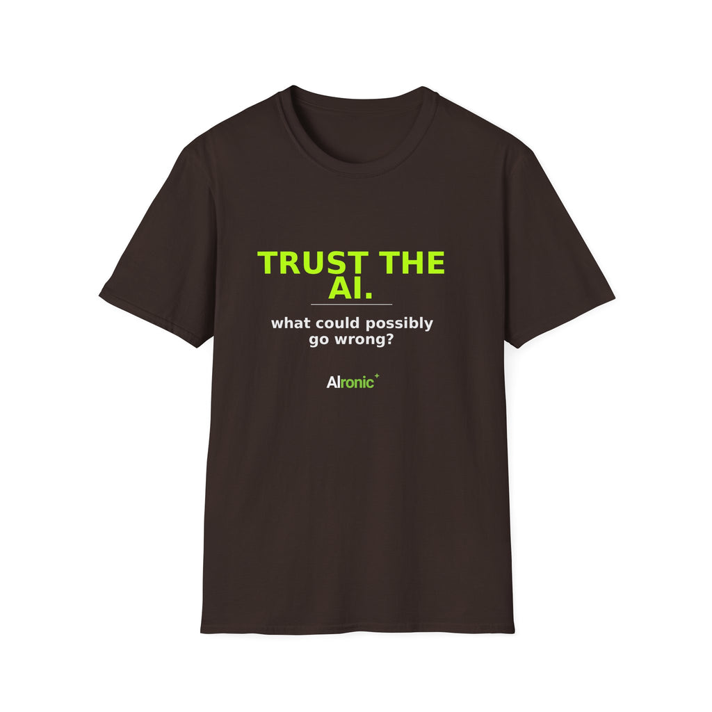 Dark Chocolate T-shirt with "Trust the AI. What could possibly go wrong?" AI humor design by AIronic, front view