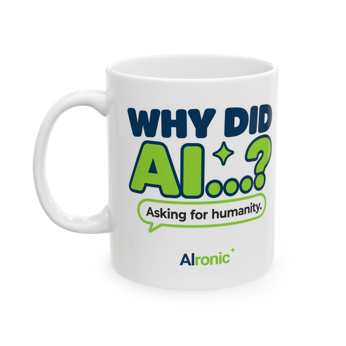 White mug featuring “Why Did AI...? Asking for humanity.” AI humor design by AIronic, side view