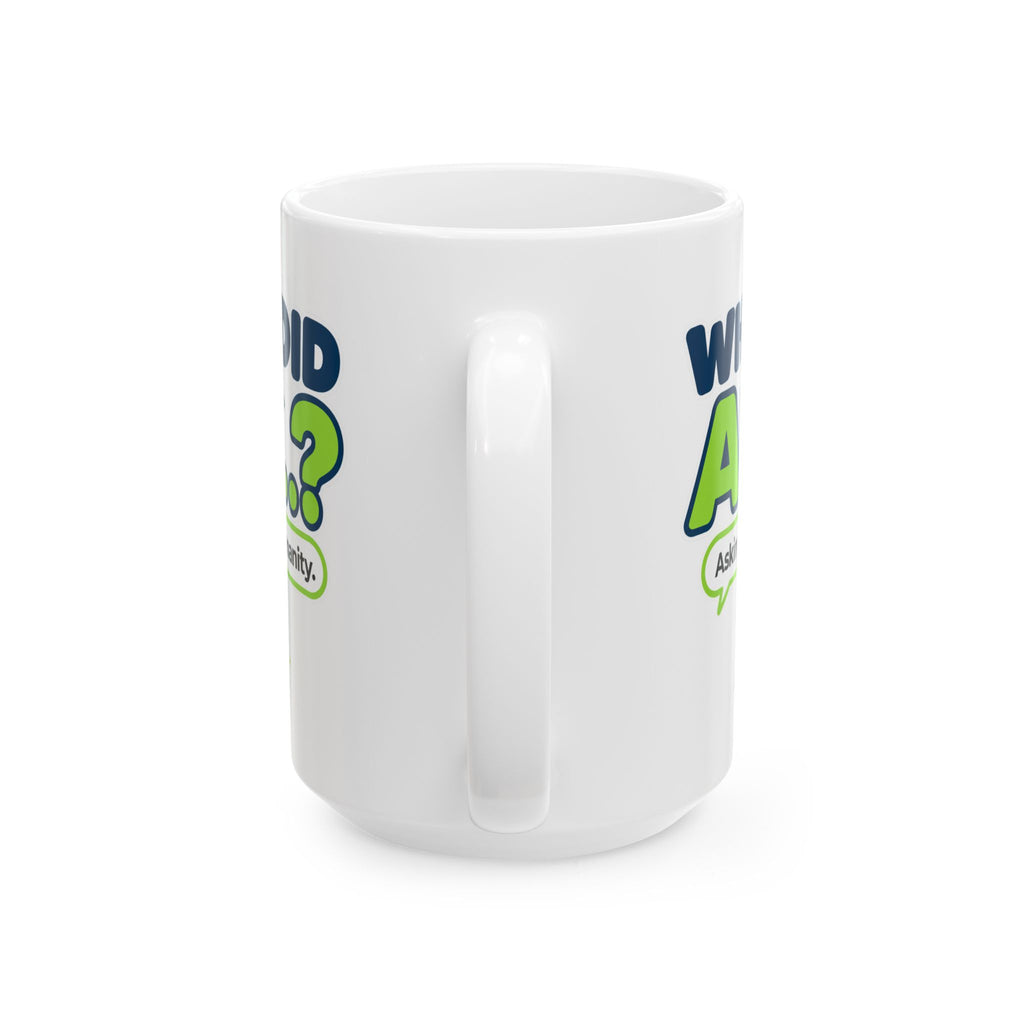 15 oz ceramic mug featuring “Why did AI...?” AI humor design by AIronic, catalog view 3